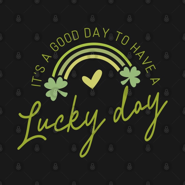 It's A Good Day To Have A Lucky Day by KayBee Gift Shop