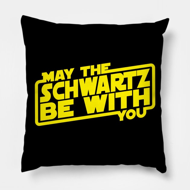 May The Schwartz Be With You Pillow by Hindsight Apparel