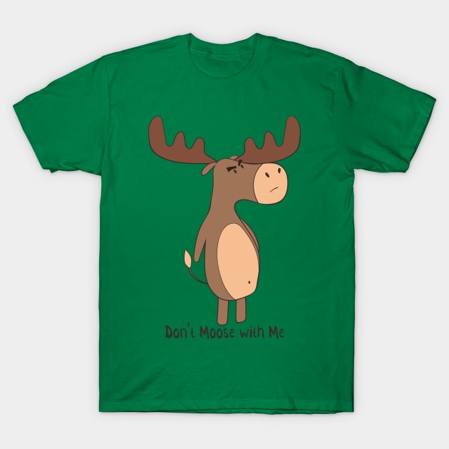 Don't Moose With Me! Funny Grumpy Moose T-Shirt Don't Moose With Me! Funny Grumpy Moose T-Shirt