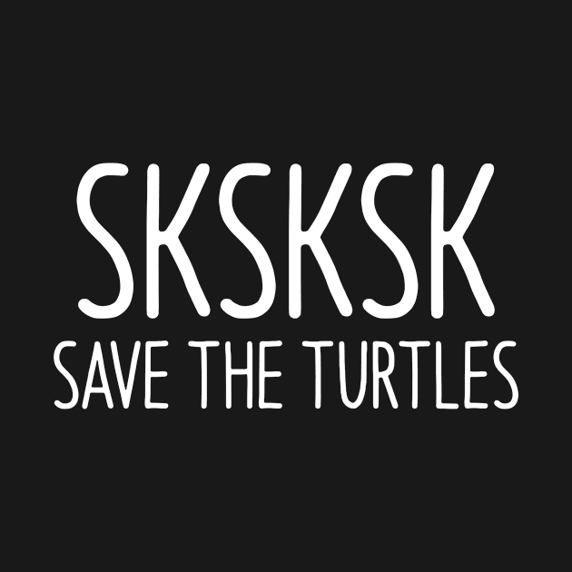 SKSKSK Save The Turtles Funny Meme by Eyes4