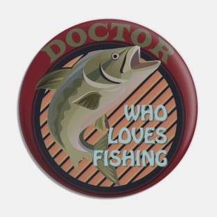 Doctor who loves fishing Pin