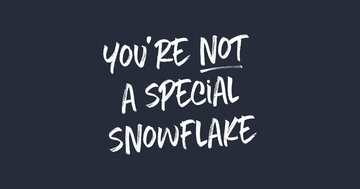 You're not a special snowflake - Funny - T-Shirt | TeePublic