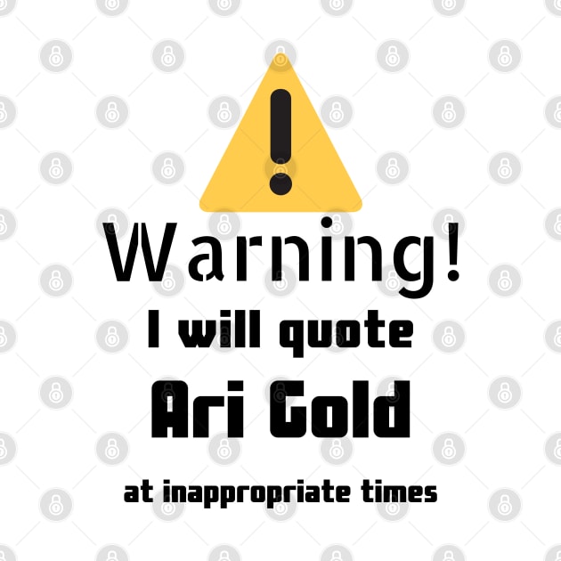 Warning I Will Quote Ari Gold by DennisMcCarson