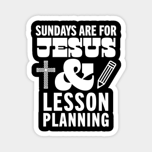 Sundays Are For Jesus and Lesson Planning God Christian Teacher Magnet