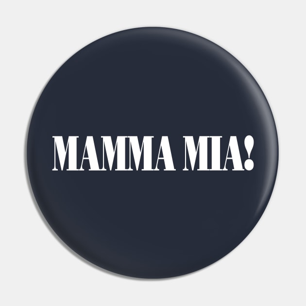 Mamma Mia! (White Text) Pin by wmwortman