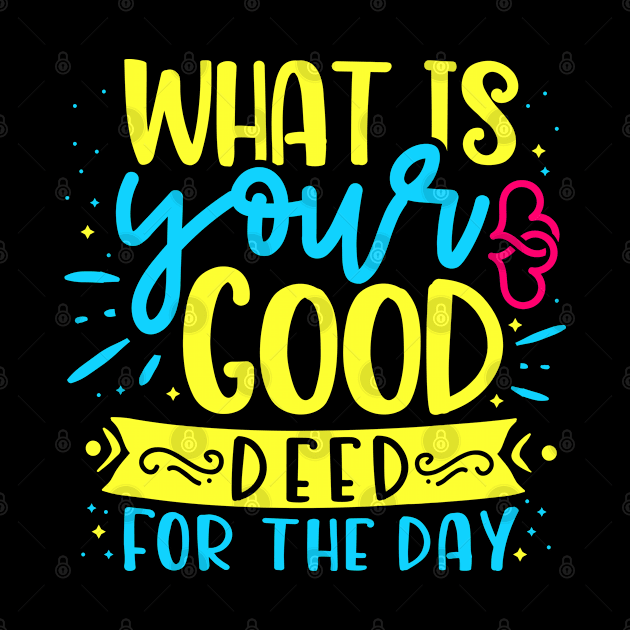 What is your good deed for the day by kimbo11