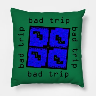 Bad Trip Pillow