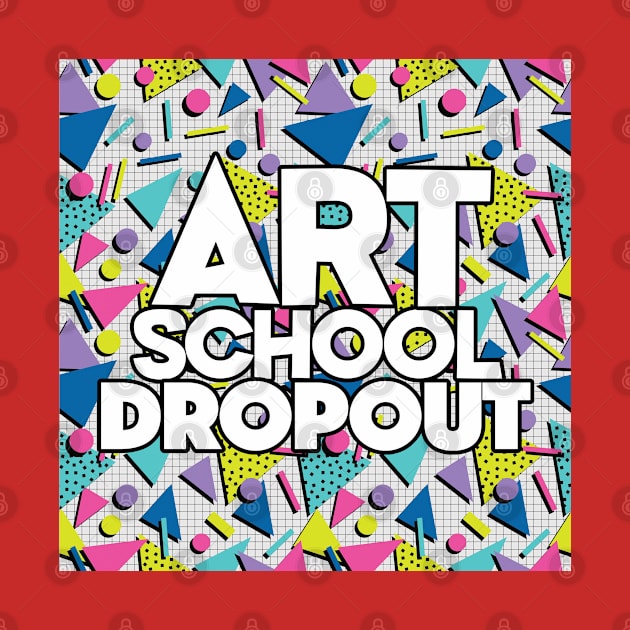 Art School Dropout - Graphic Design Gift by DankFutura