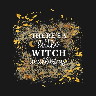 There's a Little Witch in All of Us - Magical Spiritual Ritual T-Shirt