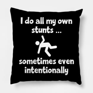 I Do All My Own Stunts ... sometimes even intentionally Pillow