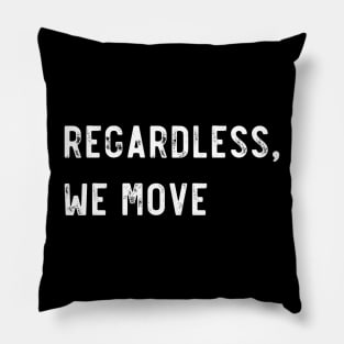 Regardless we move Pillow