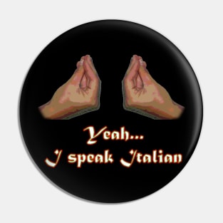 Yeah I Speak Italian Pin