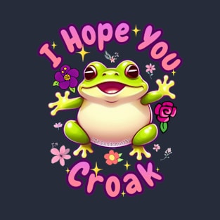 I Hope You Croak T-Shirt