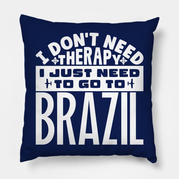 I don't need therapy, I just need to go to Brazil Pillow by colorsplash