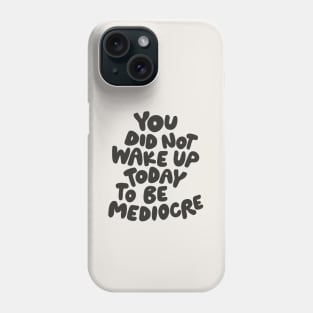 You Did Not Wake Up Today to Be Mediocre in Black and White Phone Case