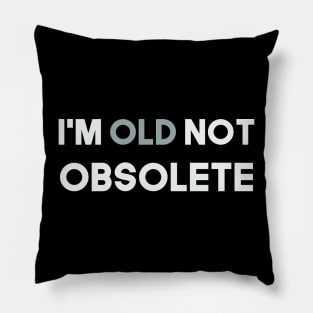 I'm old not obsolete Pillow