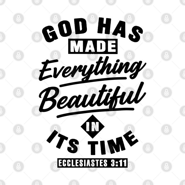 Ecclesiastes 3:11 God Has Made Everything Beautiful In Its Time by Plushism