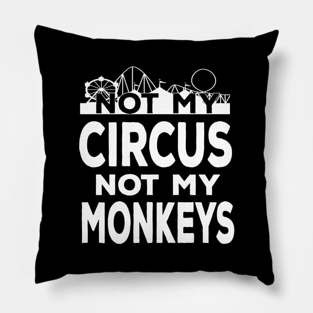 Not My Circus Not My Monkeys - Proverb Pillow by musicanytime