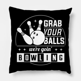 Grab Your Balls We're Going Bowling - Bowling Lover Pillow