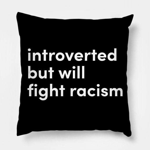 introverted but will fight racism Pillow by Eugene and Jonnie Tee's