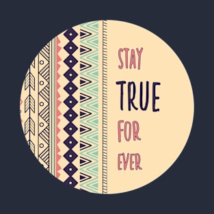 Stay true for ever T-Shirt