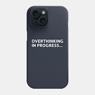 Overthinking in Progress Phone Case