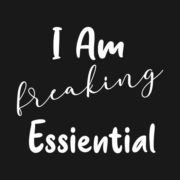 I'm Freaking Essential Worker Gift by Daphne R. Ellington