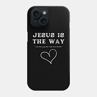 JESUS IS THE WAY Phone Case