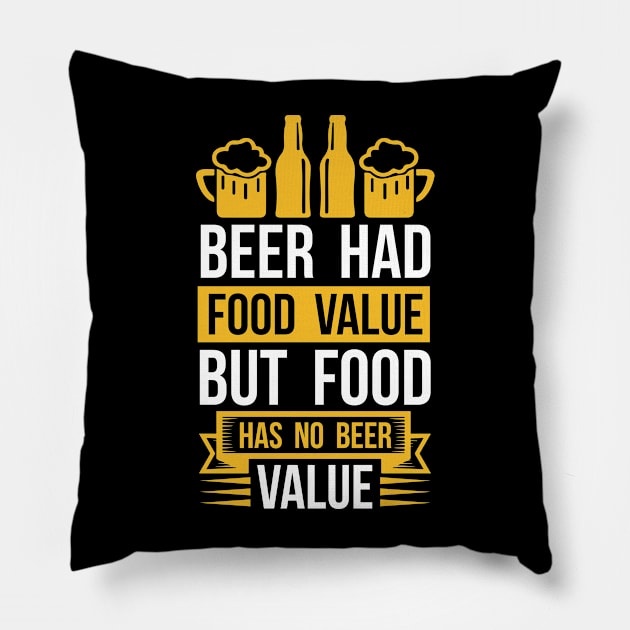 Beer Had Food Value But Food Has No Beer Value T Shirt For Women Men Pillow by QueenTees