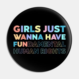 Girls Just Wanna Have Fundamental Human Rights Rainbow Pin