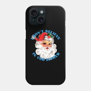 I Don't Believe In You Either Phone Case