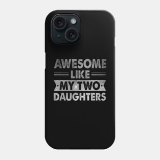 Awesome Like My Two Daughters Father'S Day Phone Case