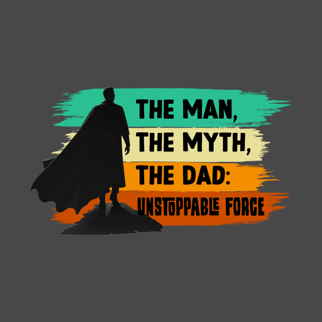 The Man, The Myth, The Dad: Unstoppable Force by SergioCoelho_Arts
