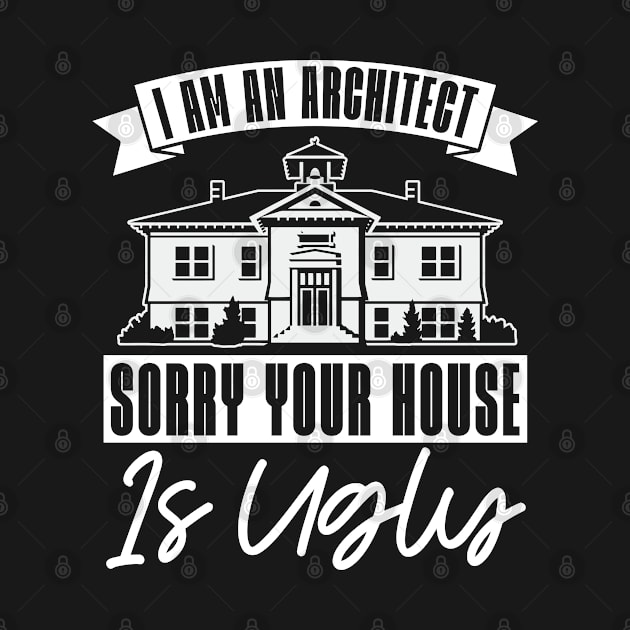 Architect Architects Sorry Your House Architecture by T-Shirt.CONCEPTS