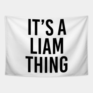 IT'S A LIAM THING Funny Birthday Men Name Gift Idea Tapestry