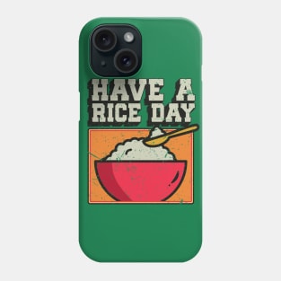 Have a Rice Day Phone Case