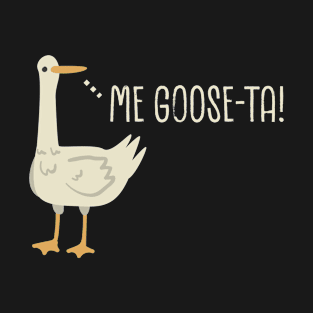 Me Goose-Ta. T-Shirt