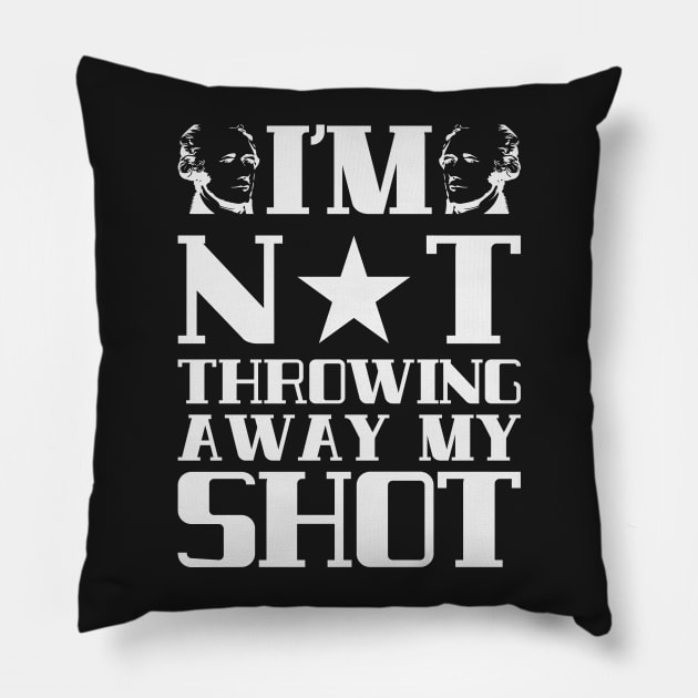 I'm Not Throwing Away My Shot - Hamilton Pillow by kdpdesigns