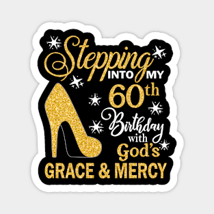 Stepping Into My 60th Birthday With God's Grace & Mercy Bday Magnet