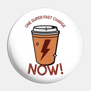 One Super Fast Charge Now! - Coffee Pin