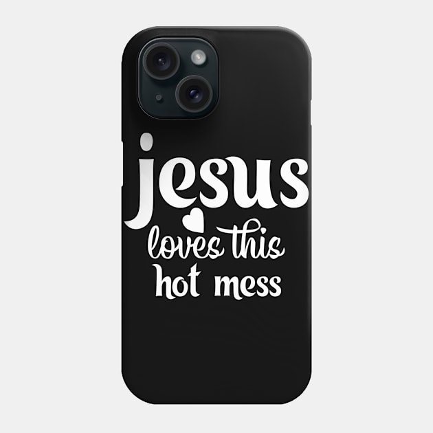 Clever Gift Jesus Loves This Hot Mess Phone Case by StacysCellar