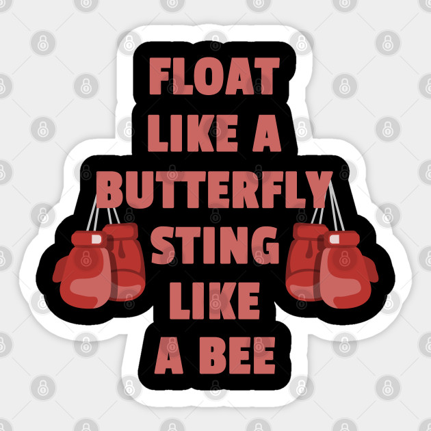 Float Like A Butterfly Sting Like A Bee Float Like A Butterfly Sting Like A Bee Sticker Teepublic Au