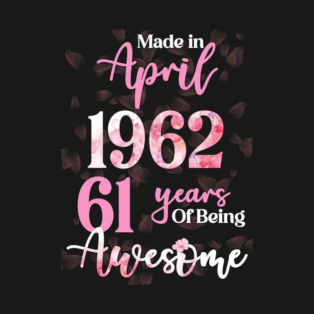 Made In April 1962 61 Years Of Being Awesome 61st Birthday by Inkwork Otherworlds