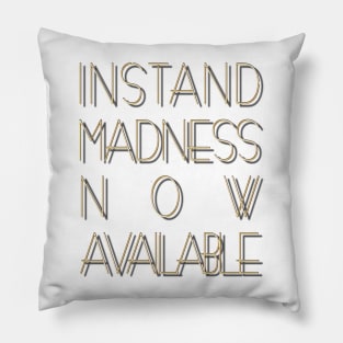 Instant madness now available. Pillow