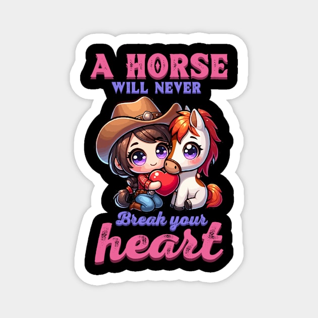 A Horse Will Never Break Your Heart I Horse Fan Magnet by biNutz