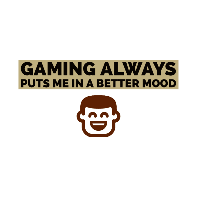 Gaming always puts me in a better mood by GAMINGQUOTES