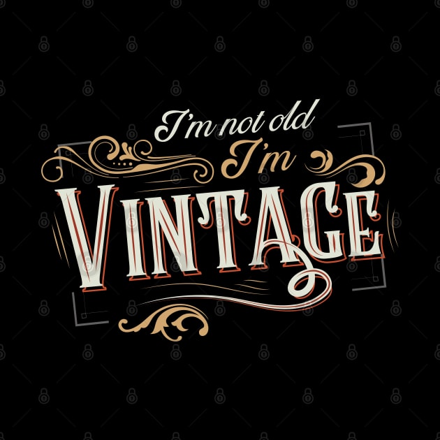 I'm not old I'm vintage by VinagreShop