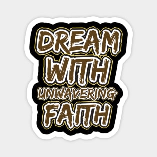 Dream With Unwavering Faith Magnet