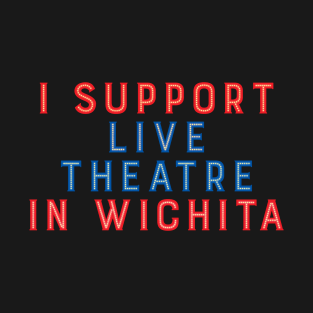 I Support Live Theatre in Wichita T-Shirt