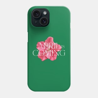 April Is Coming Phone Case